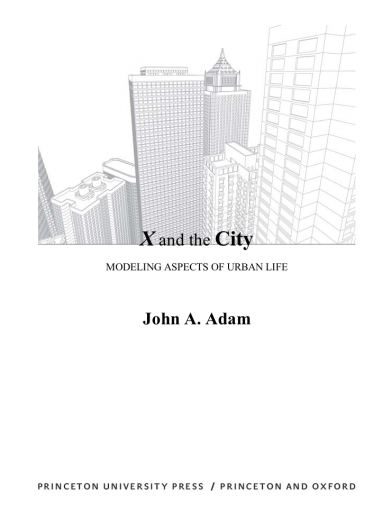 [New Book] X and the City: MODELING ASPECTS OF URBAN LIFE by Adam, John A.